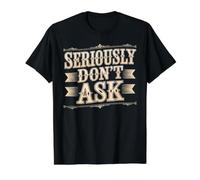 Seriously Don't Ask Réponse d'humeur Sarcastique - T-Shirt Graphique avec Valeur, Homme, Noir, M