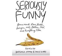 Seriously Funny: Poems About Love, Death, Religion, Art, Politics, Sex, And Everything Else