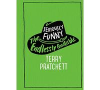 Seriously Funny: The Endlessly Quotable Terry Pratchett