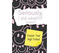 Seriously, I Did What?!? Senior Year High School (chocolate and pink, smiley face): Journal with prompts to remember the good, bad, and funny for your future self