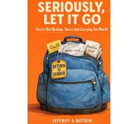 Seriously, let it go: You're not broken, you're just carrying too much