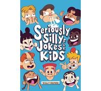 Seriously Silly Jokes for Kids: Joke Book for Boys and Girls ages 7-12