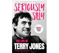 Seriously Silly: The Life of Terry Jones (the authorised biography)