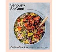 Seriously So Good by Carissa Stanton Carissa Stanton (Auteur)