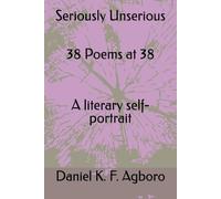 Seriously Unserious 38 Poems at 38: A literary self-portrait