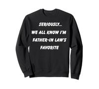 Seriously We All Know I'm Father in Law's Favorite Fun Sweatshirt
