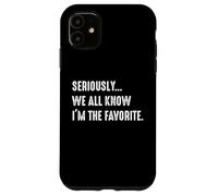 Seriously, We All Know I'm The Favorite Funny Siblings Coque pour iPhone 11