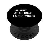 Seriously, We All Know I'm The Favorite Funny Siblings PopSockets PopGrip Adhésif