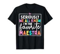 Seriously We All Know I'm The Favorite Maestra Teacher Life T-Shirt