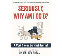 Seriously, Why Am I CC'd?: A 30-Day Satirical Work Journal for Surviving Corporate Burnout, Office Politics & Workplace Stress Without Quitting (Yet)