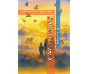 Serments d'éternité: Rêves et Peurs d'une humanité perdue