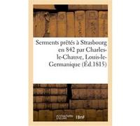 Serments prêtés à Strasbourg en 842 par Charles-le-Chauve, Louis-le-Germanique Joseph de Mourcin (Auteur)