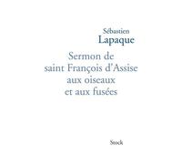 Sermon de saint François d'Assise aux oiseaux et aux fusées - Sébastien Lapaque - Stock - broché - Essai