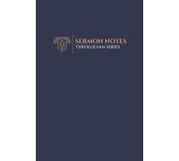 Sermon Notes: Theologian Series: Sermon Notebook for the theological mind who takes sermon notes and wants a notebook with a theological theme.