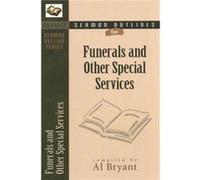 Sermon Outlines for Funerals and Other Special Services by Al Bryant