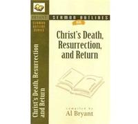 Sermon Outlines on Christs Death Resurrection and Return by Al Bryant