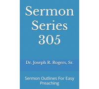 Sermon Series 305: Sermon Outlines For Easy Preaching