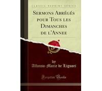 Sermons Abrégés Pour Tous Les Dimanches de l'Annee (Classic Reprint)