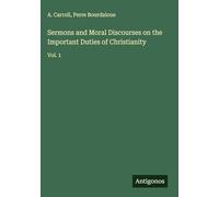 Sermons and Moral Discourses on the Important Duties of Christianity: Vol. 1