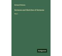Sermons and Sketches of Sermons: Vol. I