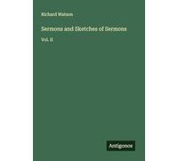 Sermons and Sketches of Sermons: Vol. II