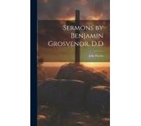 Sermons By Benjamin Grosvenor, D.D