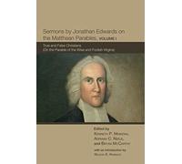 Sermons By Jonathan Edwards On The Matthean Parables, Volume I