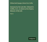 Sermons by the Late Rev. Edward D. Griffin, D.D., to which is Pre Fixed a Memoir of His Life: Vol. II