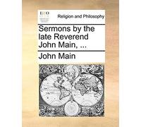 Sermons By The Late Reverend John Main, ...