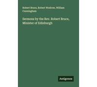 Sermons by the Rev. Robert Bruce, Minister of Edinburgh