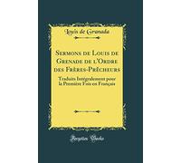 Sermons de Louis de Grenade de l'Ordre des Frères-Prêcheurs: Traduits Intégralement pour la Première Fois en Français (Classic Reprint)