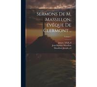 Sermons De M. Massillon, Évêque De Clermont ..; Volume 1