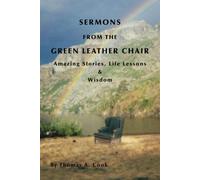 Sermons From The Green Leather Chair: Amazing Life Stories, Life Lessons & Wisdom