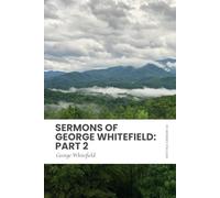 Sermons of George Whitefield: Part 2: Modern, Updated Translation (Easy to Read)