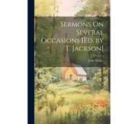 Sermons On Several Occasions [Ed. By T. Jackson]