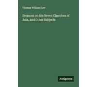 Sermons on the Seven Churches of Asia, and Other Subjects