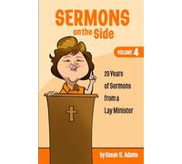 Sermons on the Side: Volume 4 - 20 Years of Sermons from a Lay Minister