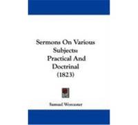 Sermons on Various Subjects: Practical and Doctrinal (1823) Worcester, Samuel (Auteur)