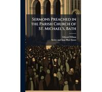 Sermons Preached in the Parish Church of St. Michael's, Bath