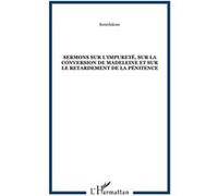 Sermons sur l'impureté, sur la conversion de Madeleine et sur le retardement de la pénitence Louis Bourdaloue (Auteur)