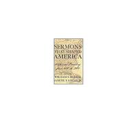 Sermons That Shaped America: Reformed Preaching From 1630 To 2001