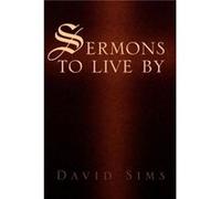 Sermons to Live by - David Sims - Author Solutions Inc - Livre en Anglais David SimsDavid Sims (Auteur)