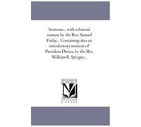 Sermons... With A Funeral Sermon By The Rev. Samuel Finlay... Containing Also An Introductory Memoir Of President Davies, By The Rev. William B. Sprague...: Vol. 3.