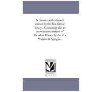 Sermons... With A Funeral Sermon By The Rev. Samuel Finlay... Containing Also An Introductory Memoir Of President Davies, By The Rev. William B. Sprag