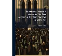 Sermons, With A Memoir Of The Author, By The Editor [s. Wesley]