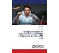 Seroepidemiology Of Transfusion Transmitted Toxoplasma Gondii, Cmv And