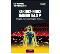 Serons-nous immortels ? - Oméga 3, nanotechnologie, clonage... Vivre longtemps pour vivre éternellement - Ray Kurzweil - Dunod - broché - Essai