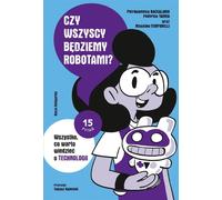 Serons-nous tous des robots ? Tout ce qu'il faut savoir sur la technologie - Pierdomenico Baccalario, Federico Taddia, Massimo Temporelli (Bildungsbuch für Kinder auf Polnisch)