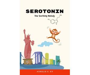 Serotonin The Soothing Melody: A baby and toddler book that teaches emotions, promotes well-being, and helps little ones grow with calm and happiness through serotonin