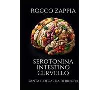 SEROTONINA INTESTINO CERVELLO: IN SANTA ILDEGARDA DI BINGEN